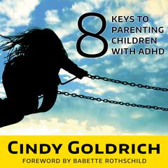 8 Keys to Parenting Children With ADHD Audiobook, by Cindy Goldrich