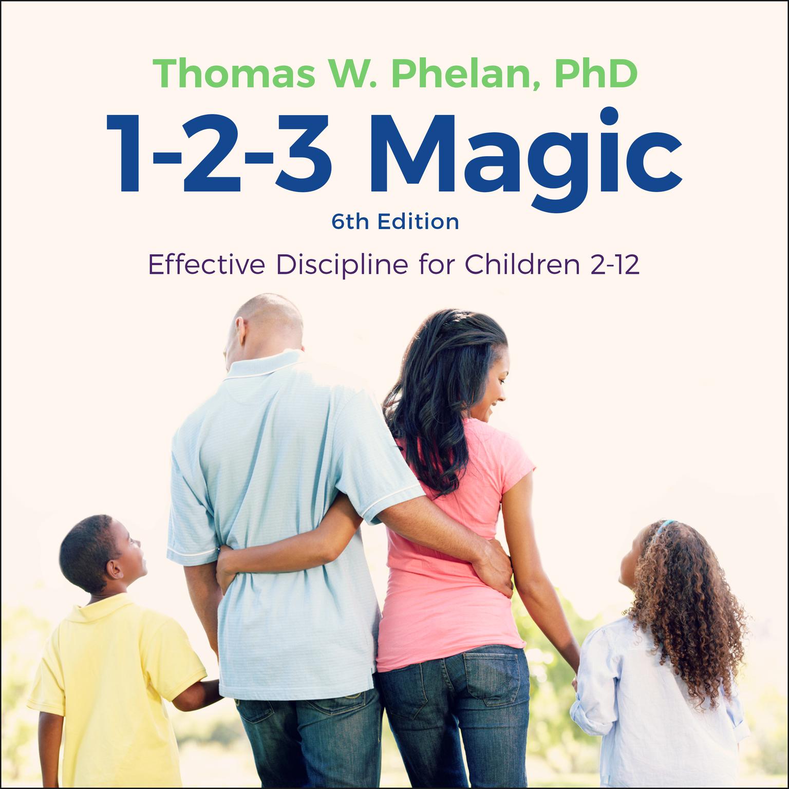 1-2-3 Magic: Effective Discipline for Children 2-12 (6th edition) Audiobook, by Thomas W. Phelan