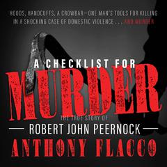 A Checklist for Murder: The True Story of Robert John Peernock Audiobook, by Anthony Flacco