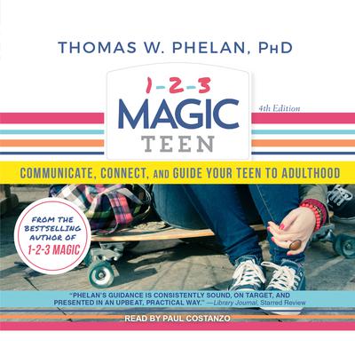 1-2-3 Magic Teen: Communicate, Connect, and Guide Your Teen to Adulthood Audiobook, by Thomas W. Phelan