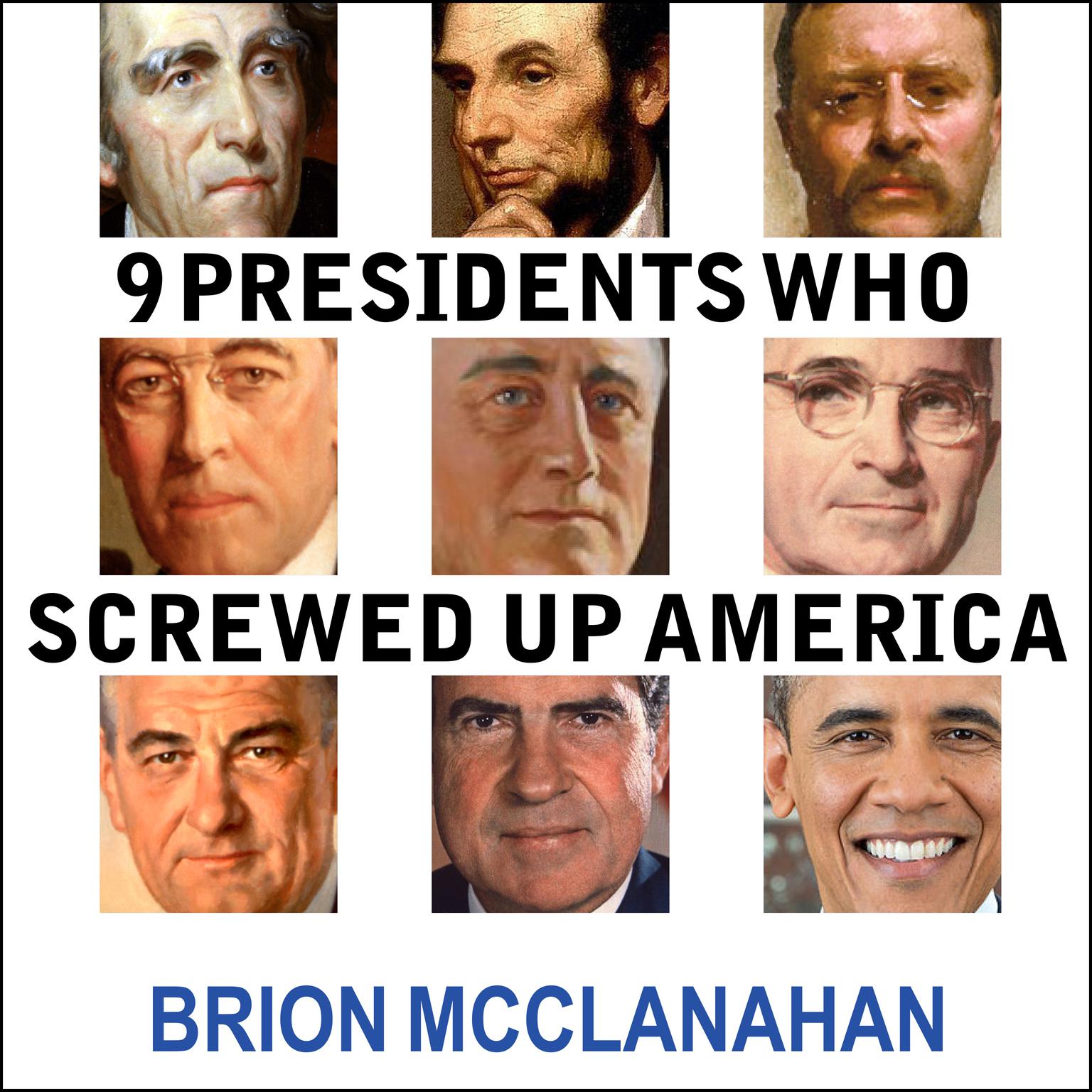 9 Presidents Who Screwed Up America: And Four Who Tried to Save Her Audiobook, by Brion McClanahan