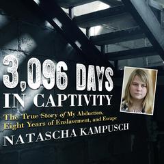 3,096 Days in Captivity: The True Story of My Abduction, Eight Years of Enslavement, and Escape Audiobook, by 