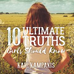 10 Ultimate Truths Girls Should Know Audiobook, by Kari Kampakis