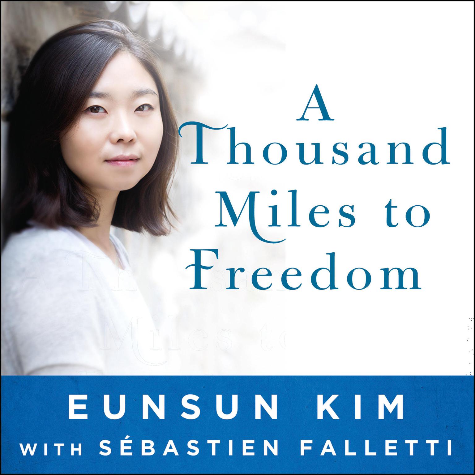 A Thousand Miles to Freedom: My Escape from North Korea Audiobook, by Eunsun Kim