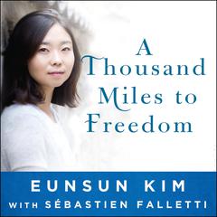 A Thousand Miles to Freedom: My Escape from North Korea Audiobook, by 