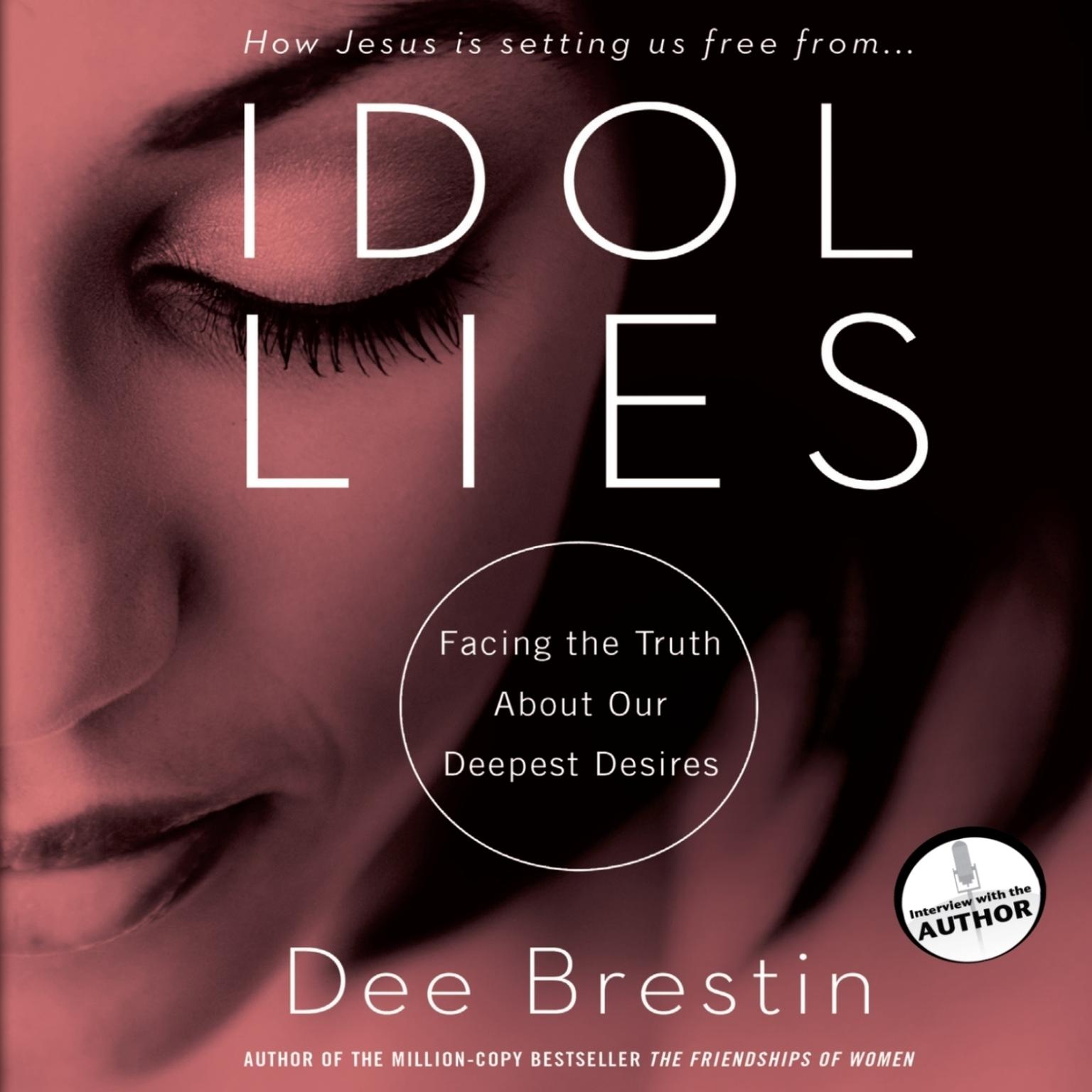 Idol Lies: Facing the Truth about Our Deepest Desires Audiobook, by Dee Brestin