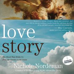Love Story: The Hand That Holds Us from the Garden to the Gates Audiobook, by Nichole Nordeman