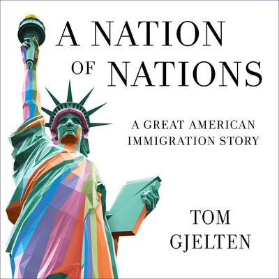 A Nation of Nations: A Story of America After the 1965 Immigration Law Audiobook, by Tom Gjelten