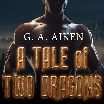 A Tale of Two Dragons  Audiobook, by G. A. Aiken