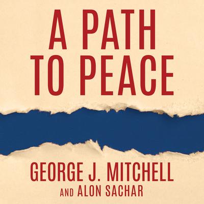 A Path to Peace: A Brief History of Israeli-Palestinian Negotiations and a Way Forward in the Middle East Audiobook, by George Mitchell