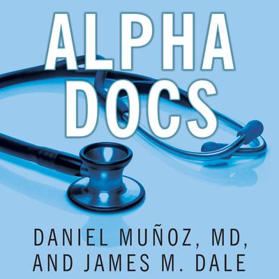 Alpha Docs: The Making of a Cardiologist Audiobook, by Daniel Muñoz