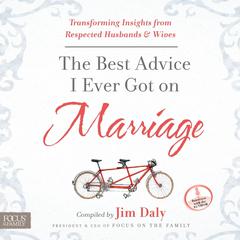 The Best Advice I Ever Got on Marriage: Transforming Insights from Respected Husbands & Wives Audiobook, by Jim Daly