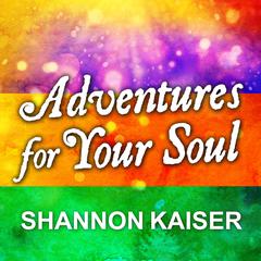 Adventures for Your Soul: 21 Ways to Transform Your Habits and Reach Your Full Potential Audiobook, by Shannon Kaiser