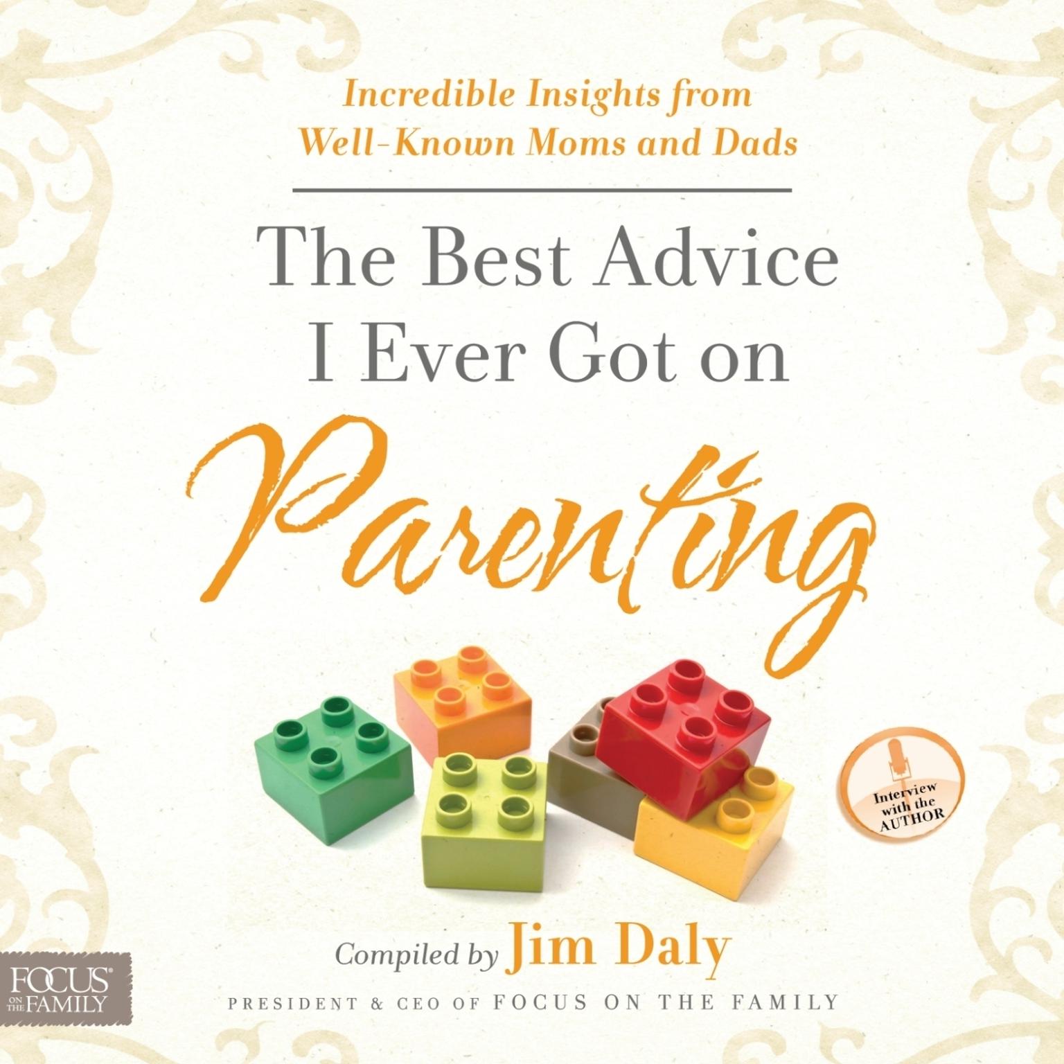 The Best Advice I Ever Got on Parenting: Incredible Insights from Well Known Moms & Dads Audiobook, by Jim Daly