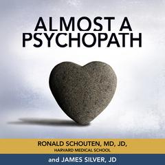 Almost a Psychopath: Do I (Or Does Someone I Know) Have a Problem With Manipulation and Lack of Empathy? Audiobook, by Ronald Schouten