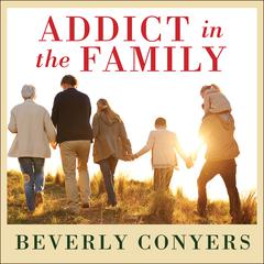 Addict In The Family: Stories of Loss, Hope, and Recovery Audiobook, by 