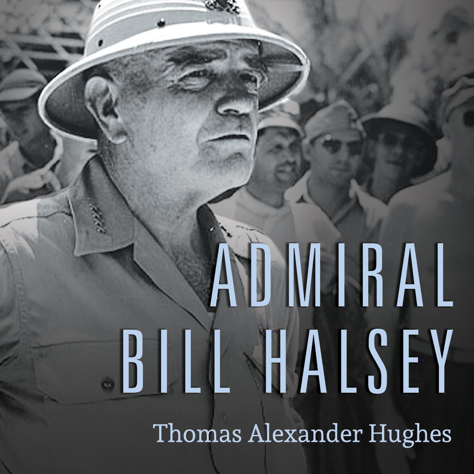 Admiral Bill Halsey: A Naval Life Audiobook, by Thomas Alexander Hughes