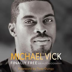 Finally Free: An Autobiography Audiobook, by Michael Vick