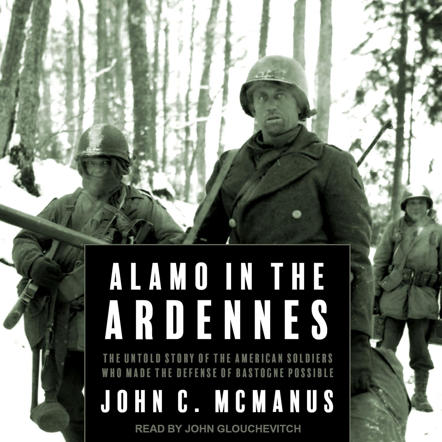 Alamo in the Ardennes: The Untold Story of the American Soldiers Who Made the Defense of Bastogne Possible Audiobook, by John C. McManus