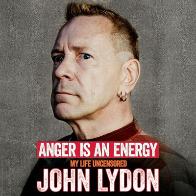 Anger Is an Energy: My Life Uncensored Audiobook, by John Lydon