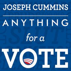 Anything for a Vote: Dirty Tricks, Cheap Shots, and October Surprises in US Presidential Campaigns Audiobook, by Joseph Cummins