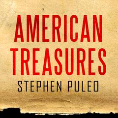 American Treasures: The Secret Efforts to Save the Declaration of Independence, the Constitution and the Gettysburg Address Audiobook, by Stephen Puleo
