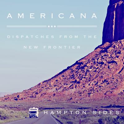 Americana: Dispatches from the New Frontier Audiobook, by Hampton Sides