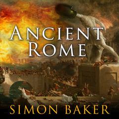 Ancient Rome: The Rise and Fall of An Empire Audiobook, by Simon Baker