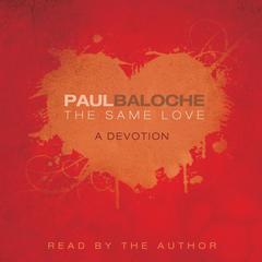 The Same Love: A Devotion Audiobook, by Paul Baloche