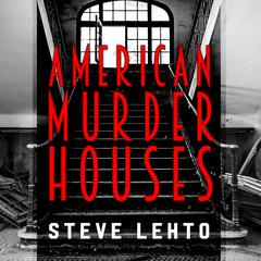 American Murder Houses: A Coast-to-Coast Tour of the Most Notorious Houses of Homicide Audiobook, by Steve Lehto