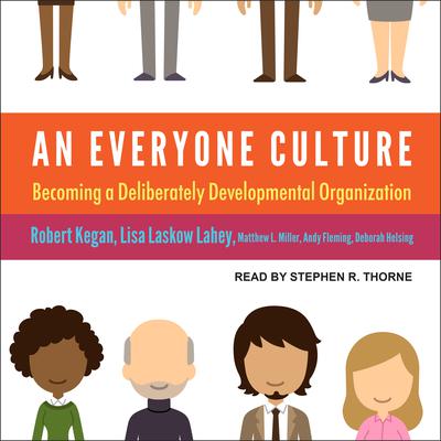An Everyone Culture: Becoming a Deliberately Developmental Organization Audiobook, by Robert Kegan
