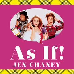 As If!: The Oral History of Clueless, as Told by Amy Heckerling, the Cast, and the Crew Audiobook, by Jen Chaney