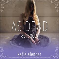 As Dead as it Gets Audiobook, by Katie Alender