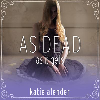 As Dead as it Gets Audiobook, by Katie Alender