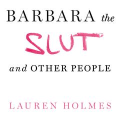 Barbara the Slut and Other People Audiobook, by Lauren Holmes