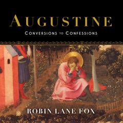 Augustine: Conversions to Confessions Audiobook, by 