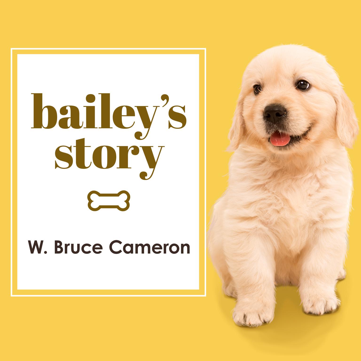 Baileys Story: A Dogs Purpose Novel Audiobook, by W. Bruce Cameron