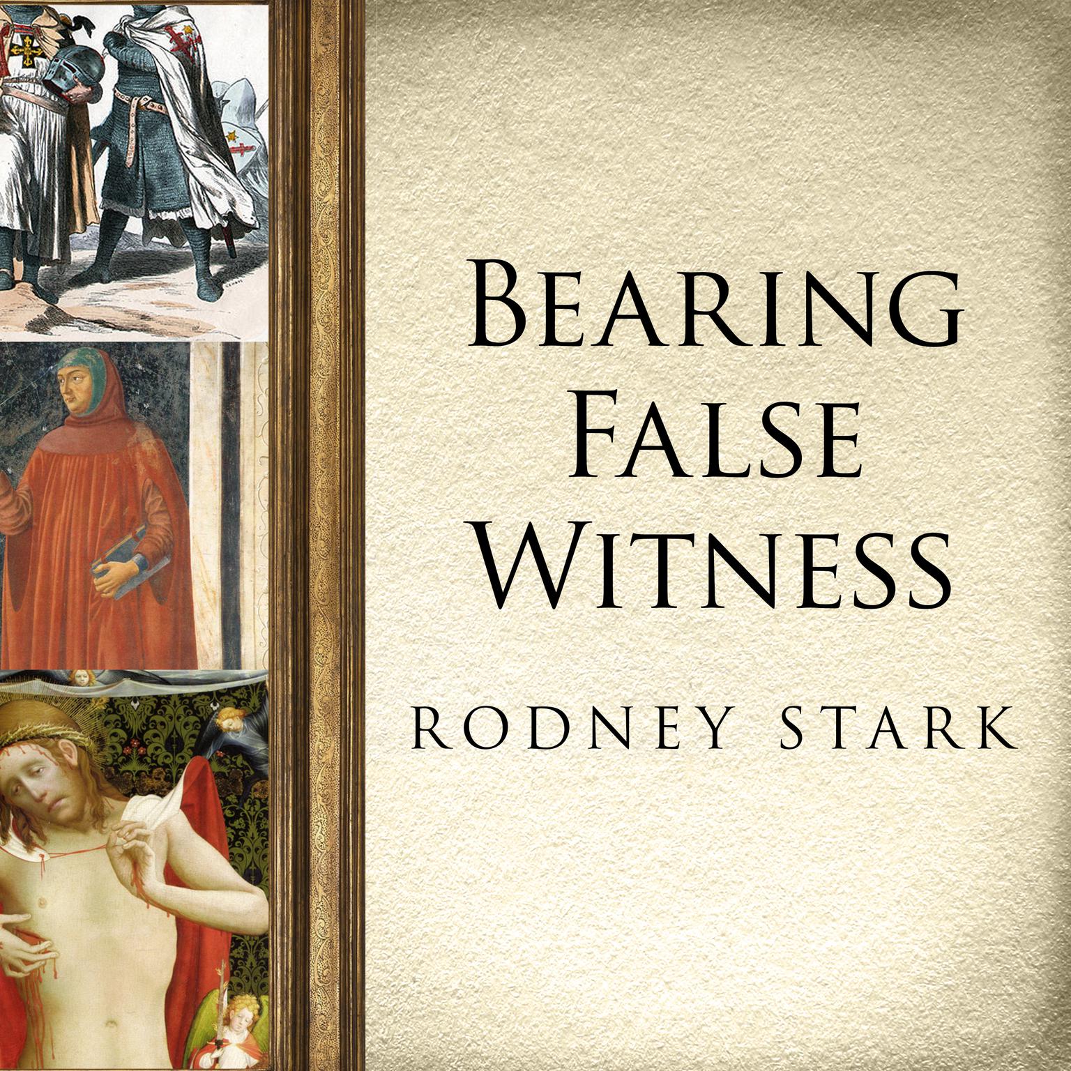 Bearing False Witness: Debunking Centuries of Anti-Catholic History Audiobook, by Rodney Stark