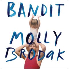 Bandit: A Daughters Memoir Audiobook, by Molly Brodak