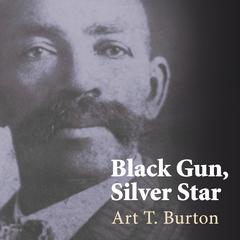 Black Gun, Silver Star: The Life and Legend of Frontier Marshal Bass Reeves Audiobook, by Art T. Burton