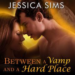 Between a Vamp and a Hard Place Audiobook, by Jessica Sims