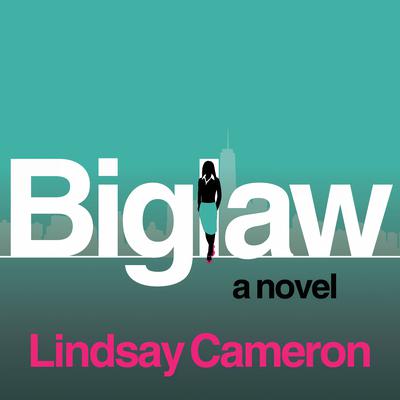 BIGLAW: A Novel Audiobook, by Lindsay Cameron