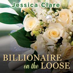 Billionaire on the Loose Audiobook, by Jessica Clare