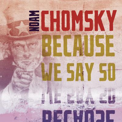 Because We Say So Audiobook, by Noam Chomsky