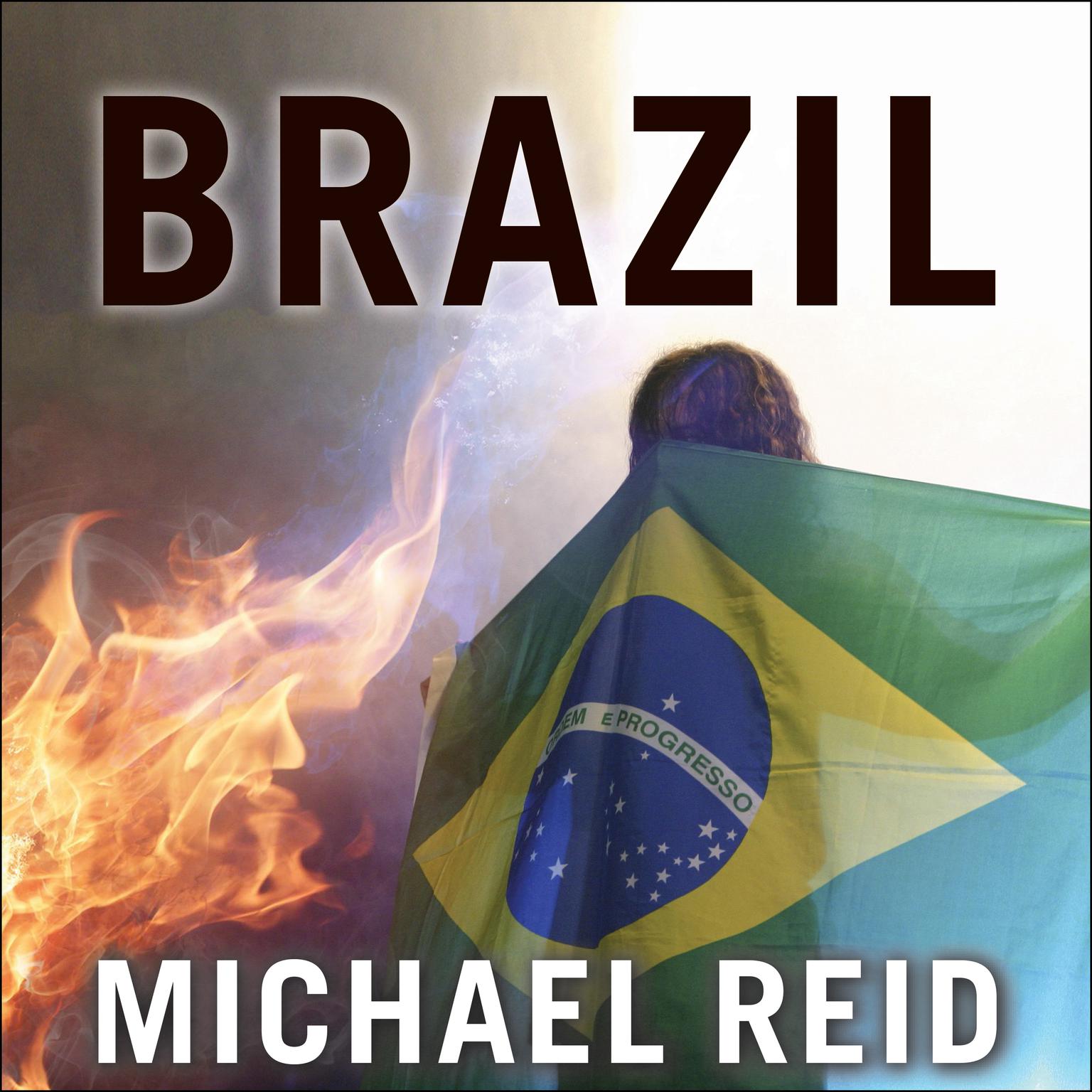 Brazil: The Troubled Rise of a Global Power Audiobook, by Michael Reid