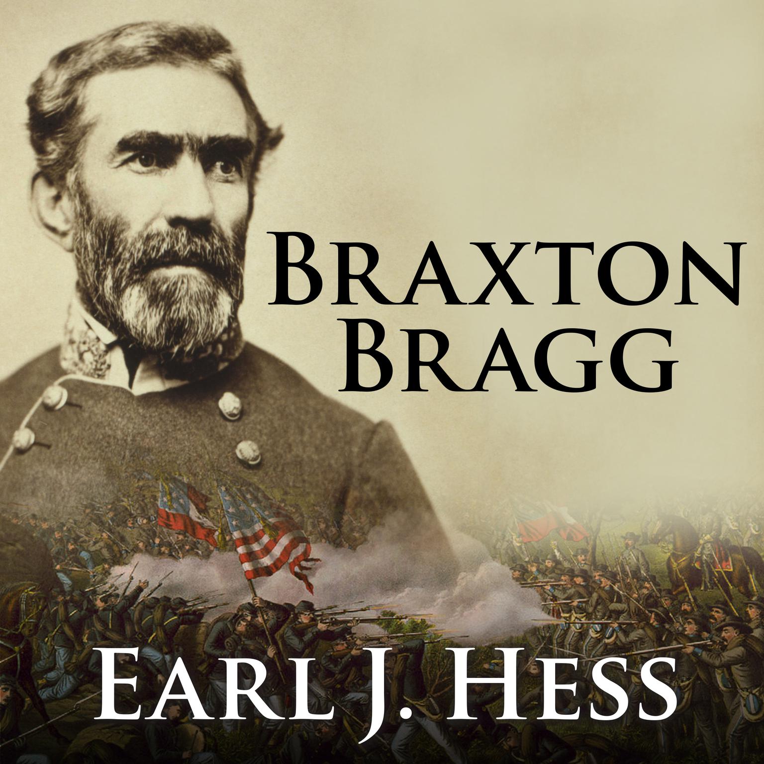 Braxton Bragg: The Most Hated Man of the Confederacy Audiobook, by Earl J. Hess