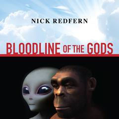 Bloodline of the Gods: Unravel the Mystery in the Human Blood Type to Reveal the Aliens Among Us Audiobook, by 