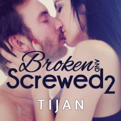 Broken and Screwed 2 Audiobook, by Tijan