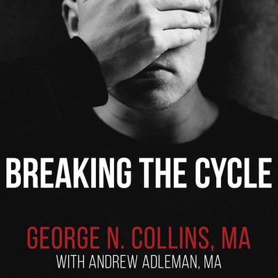 Breaking the Cycle: Free Yourself from Sex Addiction, Porn Obsession, and Shame Audiobook, by George Collins
