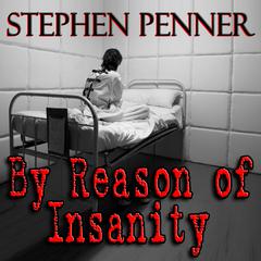 By Reason of Insanity Audiobook, by Stephen Penner